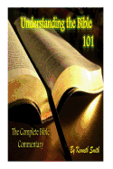 Understanding the Bible 101: The Complete Bible Commentary