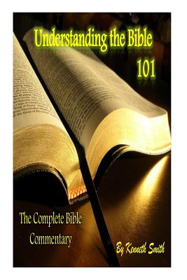 Understanding the Bible 101: The Complete Bible Commentary - Smith, Kenneth