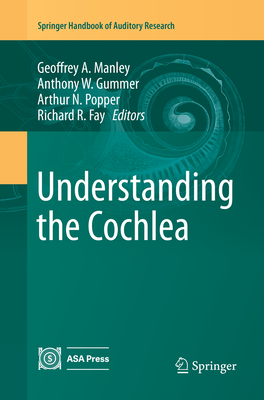 Understanding the Cochlea - Manley, Geoffrey A. (Editor), and Gummer, Anthony W. (Editor), and Popper, Arthur N. (Editor)