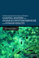 Understanding the Connections Between Coastal Waters and Ocean Ecosystem Services and Human Health: Workshop Summary - Institute of Medicine, and Board on Population Health and Public Health Practice, and Roundtable on Environmental Health...