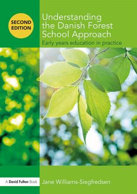 Understanding the Danish Forest School Approach: Early Years Education in Practice - Williams-Siegfredsen, Jane