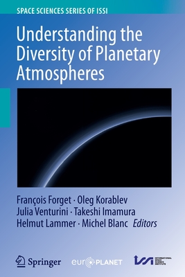 Understanding the Diversity of Planetary Atmospheres - Forget, Franois (Editor), and Korablev, Oleg (Editor), and Venturini, Julia (Editor)