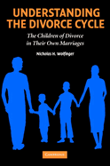 Understanding the Divorce Cycle: The Children of Divorce in Their Own Marriages