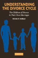 Understanding the Divorce Cycle: The Children of Divorce in Their Own Marriages