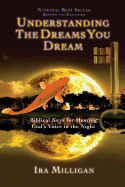 Understanding the Dreams You Dream: Biblical Keys for Hearing God's Voice in the Night