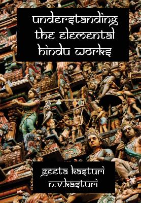 Understanding the Elemental Hindu Works - Kasturi, Geeta, and N V, Kasturi