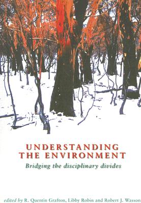 Understanding the Environment: Bridging the Disciplinary Divides - Grafton, R Quentin, Professor (Editor)