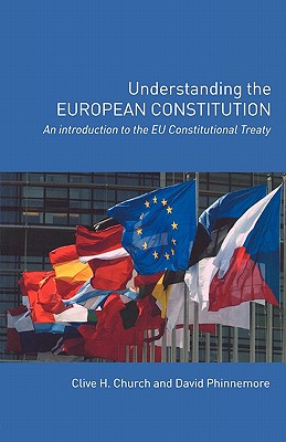 Understanding the European Constitution: An Introduction to the EU Constitutional Treaty - Church, Clive H, and Phinnemore, David
