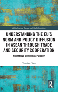 Understanding the EU's Norm and Policy Diffusion in ASEAN through Trade and Security Cooperation: Normative or Normal Power?