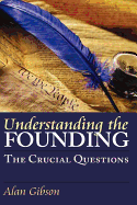 Understanding the Founding: The Crucial Questions