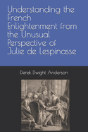 Understanding the French Enlightenment from the Unusual Perspective of Julie de Lespinasse