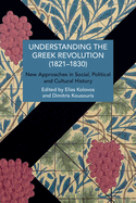 Understanding the Greek Revolution (1821-1832): New Approaches in Social, Political and Cultural History