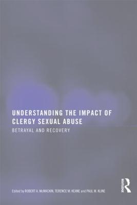 Understanding the Impact of Clergy Sexual Abuse: Betrayal and Recovery - MC Mackin, Robert A (Editor), and Keane, Terence M, PhD (Editor), and Kline, Paul M (Editor)