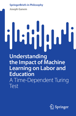 Understanding the Impact of Machine Learning on Labor and Education: A Time-Dependent Turing Test - Ganem, Joseph