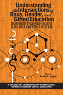 Understanding the Intersections of Race, Gender, and Gifted Education: An Anthology By and About Talented Black Girls and Women in STEM