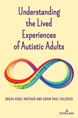 Understanding the Lived Experiences of Autistic Adults - Danforth, Scot (Series edited by), and Gabel, Susan L. (Series edited by), and Mathur, Sneha Kohli