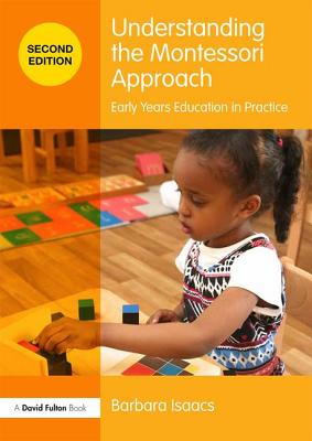 Understanding the Montessori Approach: Early Years Education in Practice - Isaacs, Barbara
