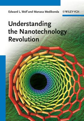 Understanding the Nanotechnology Revolution - Wolf, Edward L., and Medikonda, Manasa