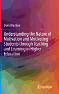 Understanding the Nature of Motivation and Motivating Students Through Teaching and Learning in Higher Education