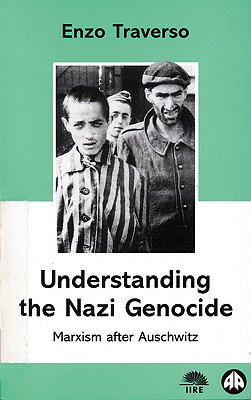 Understanding the Nazi Genocide: Marxism After Auschwitz - Traverso, Enzo