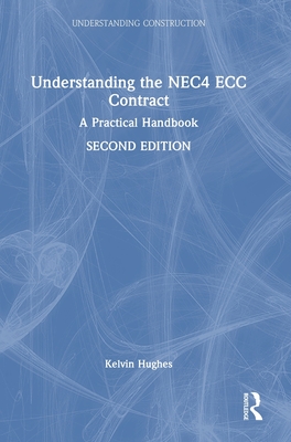 Understanding the NEC4 ECC Contract: A Practical Handbook - Hughes, Kelvin