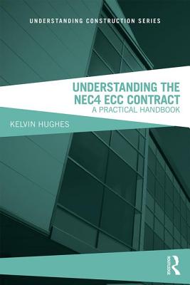 Understanding the NEC4 ECC Contract: A Practical Handbook - Hughes, Kelvin