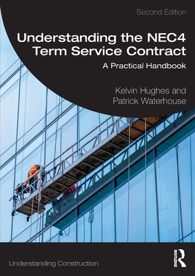 Understanding the NEC4 Term Service Contract: A Practical Handbook - Hughes, Kelvin, and Waterhouse, Patrick