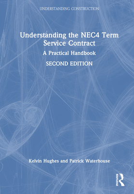 Understanding the Nec4 Term Service Contract: A Practical Handbook - Hughes, Kelvin, and Waterhouse, Patrick