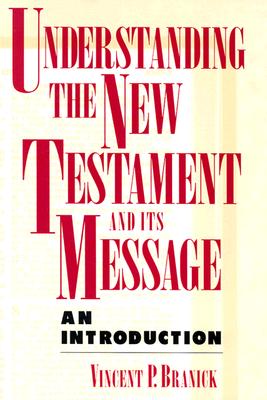 Understanding the New Testament and Its Message - Branick, Vincent P