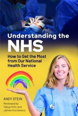 Understanding the NHS: How to Get the Most from Our National Health Service - Stein, Andy