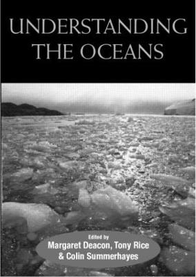 Understanding the Oceans: A Century of Ocean Exploration - Deacon, Margaret (Editor), and Rice, Tony (Editor), and Summerhayes, Colin (Editor)