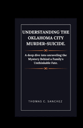 Understanding the Oklahoma City Murder-Suicide.: A deep dive into unraveling the Mystery Behind a Family's Unthinkable Fate.