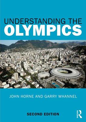 Understanding the Olympics - Horne, John, and Whannel, Garry