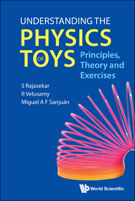 Understanding The Physics Of Toys: Principles, Theory And Exercises - Rajasekar, S, and Velusamy, R, and Sanjuan, Miguel A F