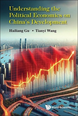 Understanding the Political Economics on China's Development - Hailiang Gu, Tianyi Wang