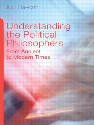 Understanding the Political Philosophers: From Ancient to Modern Times - Haworth, Alan