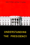 Understanding the Presidency - Pfiffner, James P, Professor, Ph.D. (Editor), and Davidson, Roger H, Professor (Editor)