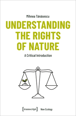 Understanding the Rights of Nature: A Critical Introduction - Tanasescu, Mihnea