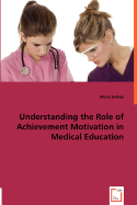 Understanding the Role of Achievement Motivation in Medical Education - Sedrak, Mona, PhD, Pa-C
