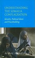 Understanding the Somalia Conflagration: Identity, Political Islam and Peacebuilding