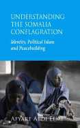 Understanding the Somalia Conflagration: Identity, Political Islam and Peacebuilding
