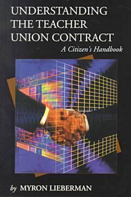 Understanding the Teacher Union Contract: A Citizen's Handbook - Lieberman, Myron