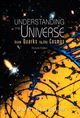 Understanding the Universe: From Quarks to Cosmos (Revised Edition) - Lincoln, Donald