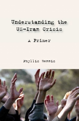 Understanding the Us-Iran Crisis: A Primer - Bennis, Phyllis