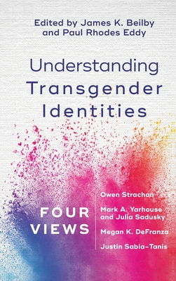 Understanding Transgender Identities - Beilby, James K (Prologue by), and Eddy, Paul Rhodes (Prologue by)