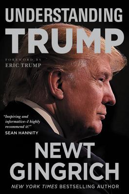 Understanding Trump - Gingrich, Newt, and Trump, Eric (Foreword by)