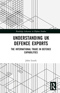 Understanding UK Defence Exports: The International Trade in Defence Capabilities