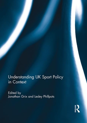 Understanding UK Sport Policy in Context - Grix, Jonathan (Editor)