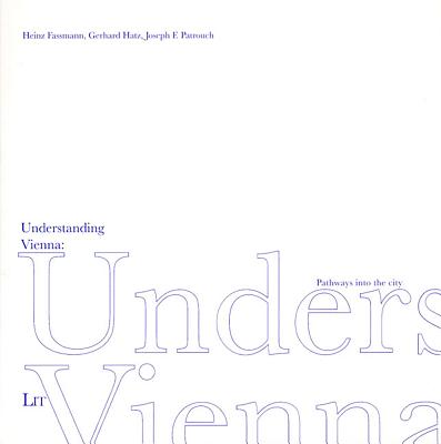 Understanding Vienna: Path Ways to the City Volume 1 - Fassmann, Heinz, and Hatz, Gerhard, and Patrouch, Joseph F