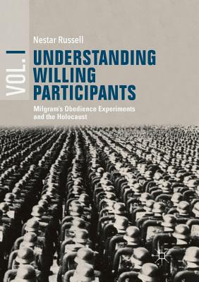 Understanding Willing Participants, Volume 1: Milgram's Obedience Experiments and the Holocaust - Russell, Nestar